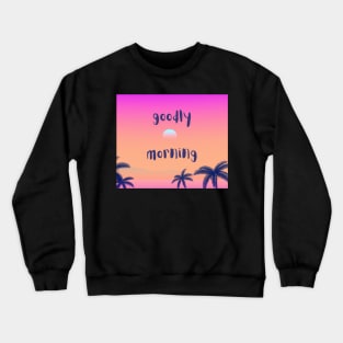 Goodly morning classic quote Crewneck Sweatshirt